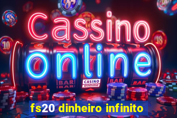 fs20 dinheiro infinito